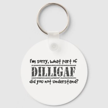 What Part Of Dilligaf Did You Not Understand? Keychain by NetSpeak at Zazzle