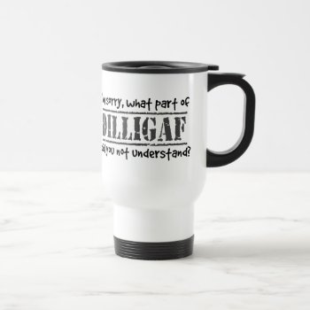 What Part Of Dilligaf Did You Not Understand? Travel Mug by NetSpeak at Zazzle