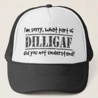 What part of DILLIGAF did you not understand? Trucker Hat