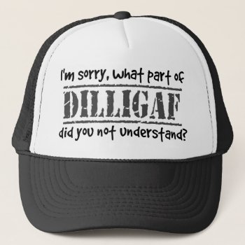 What Part Of Dilligaf Did You Not Understand? Trucker Hat by NetSpeak at Zazzle