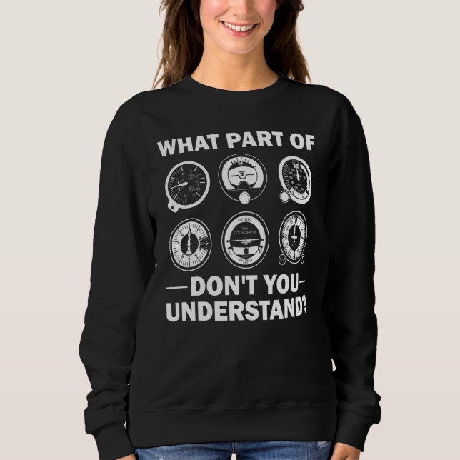 What Part Of Don't You Understand Aircraft Pilot A Sweatshirt (Front)