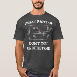 What Part Of Dont You Understand Circuit Board Ner T-Shirt