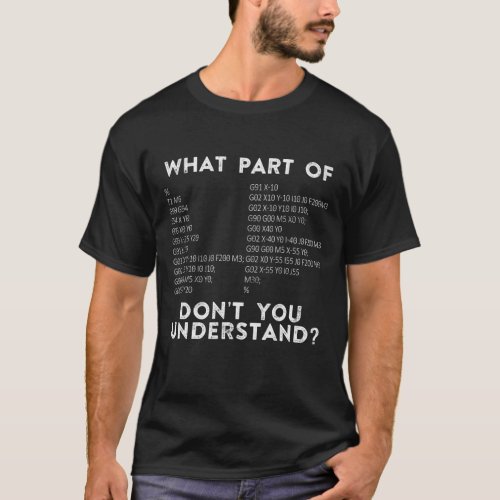 What Part Of Dont You Understand CNC Machinist T_Shirt