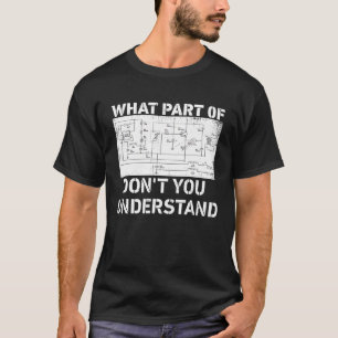 What Part of Don't You Understand Electric Circuit T-Shirt
