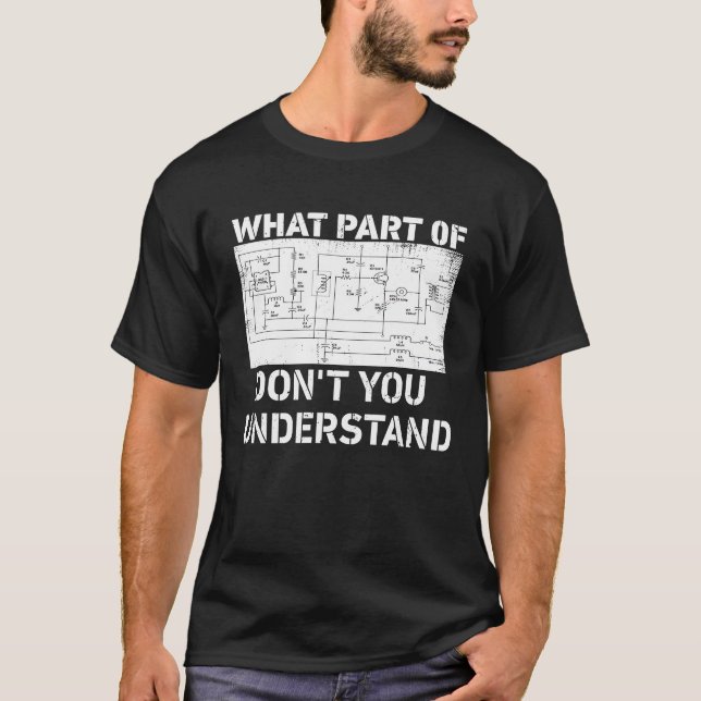What Part of Don't You Understand Electric Circuit T-Shirt (Front)