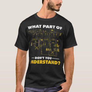 What Part Of Dont You Understand Electrical Electr T-Shirt