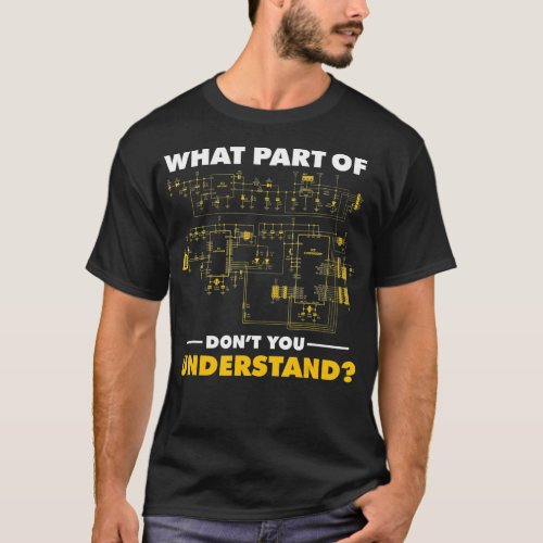 What Part Of Dont You Understand Electrical Electr T_Shirt