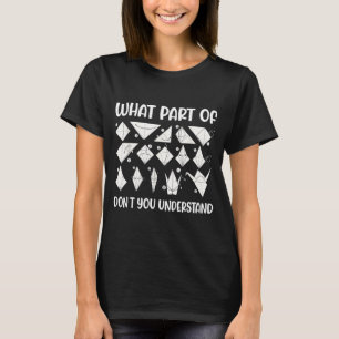 What Part Of Don't You Understand Folding Paper Or T-Shirt