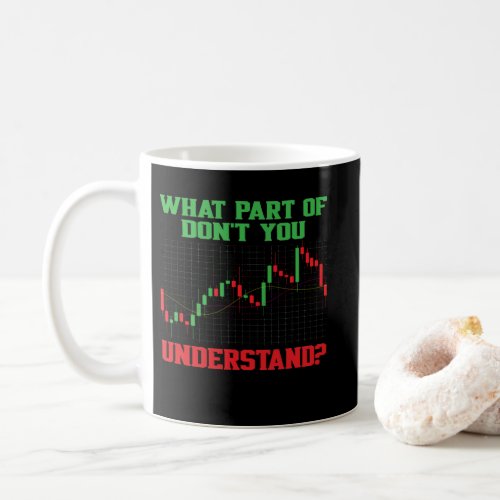 What Part of Dont You Understand Forex Trading Coffee Mug