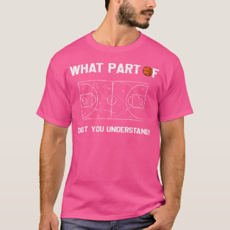 What Part Of Don'T You Understand Funny Basketball T-Shirt