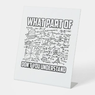 What Part Of Don't You Understand? Funny Math Pedestal Sign