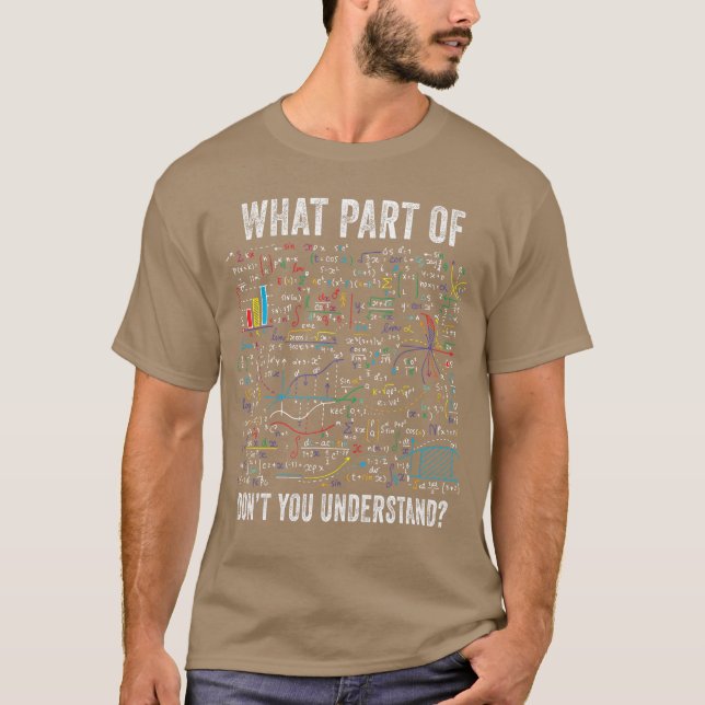 What Part of Dont You Understand Funny Math Sarcas T-Shirt (Front)