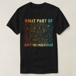 What Part Of Don't You Understand Funny Math T-Shirt