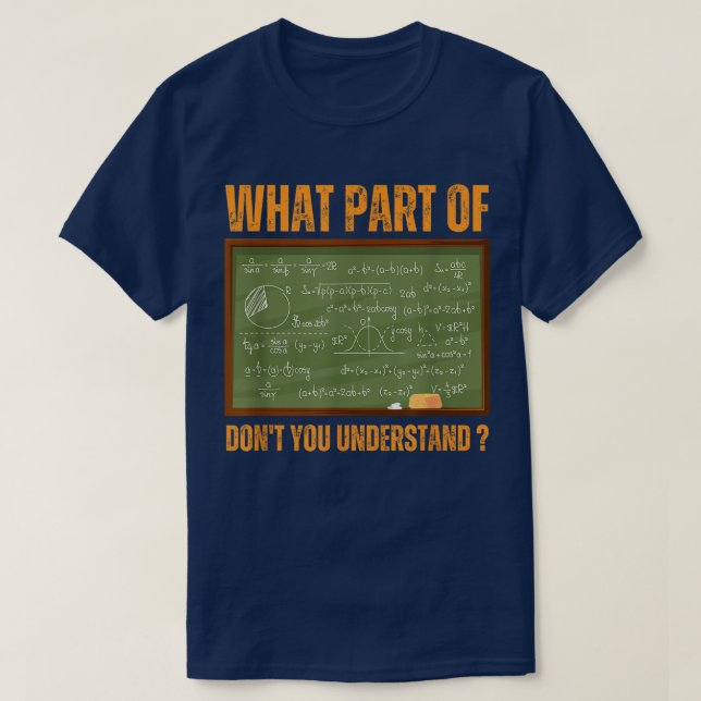 What Part Of Don't You Understand | Funny Math T-Shirt (Design Front)