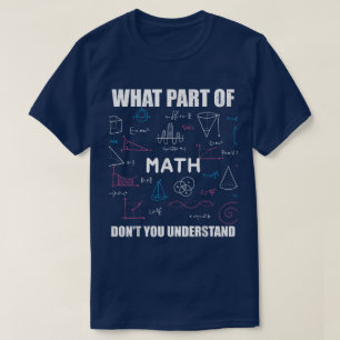 What Part Of Don't You Understand Funny Math T-Shirt
