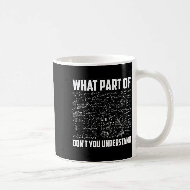 What Part Of Don't You Understand _ Funny Math Tea Coffee Mug (Right)