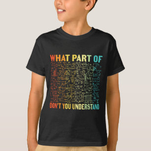 What Part Of Don't You Understand _ Funny Math Tea T-Shirt