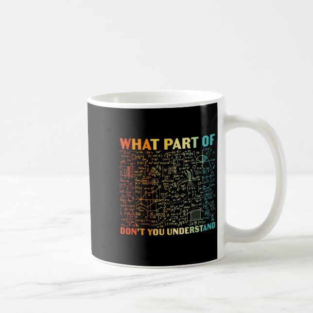 What Part Of Dont You Understand Funny Math Teach  Coffee Mug (Right)