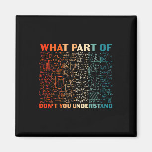 What Part Of Don't You Understand Funny Math Teach Magnet