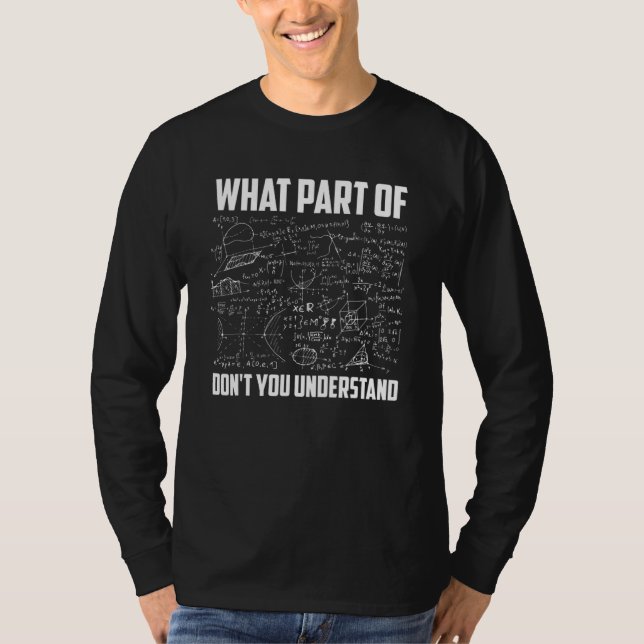What Part Of Don't You Understand Funny Math Teach T-Shirt (Front)