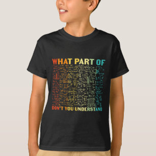 What Part Of Dont You Understand Funny Math Teach T-Shirt