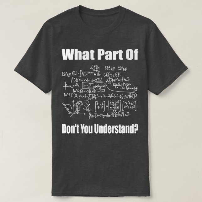 What Part Of Dont You Understand Funny Math Teache T-Shirt (Design Front)