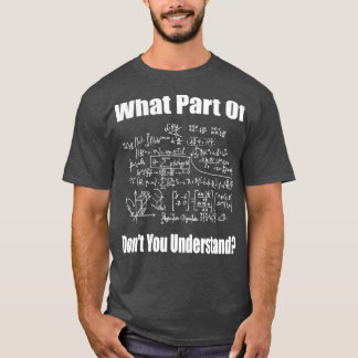 What Part Of Dont You Understand Funny Math Teache T-Shirt