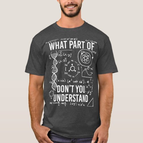 What Part Of Dont You Understand Funny Science T_Shirt