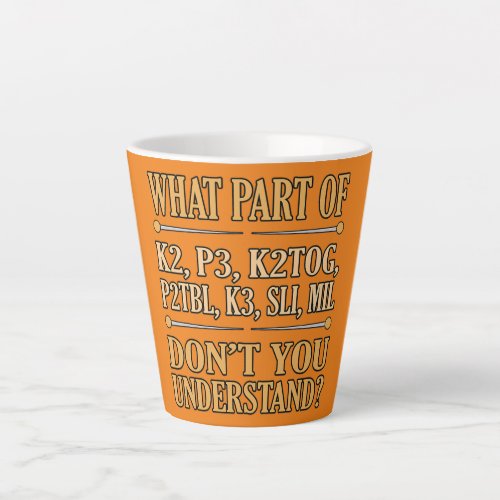 What Part Of Dont You Understand Knitting Latte Mug
