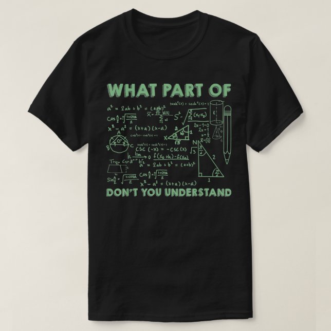 What Part Of Don't You Understand Math Calculation T-Shirt (Design Front)