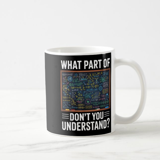 What part of dont you understand math humor  coffee mug (Right)