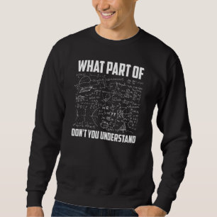 What Part Of Don't You Understand  Math Teacher Sweatshirt