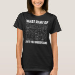 What Part Of Don't You Understand Math Teacher T-Shirt<br><div class="desc">What Part Of Don't You Understand Math Teacher Funny Gift Gift. Perfect gift for your dad,  mom,  papa,  men,  women,  friend and family members on Thanksgiving Day,  Christmas Day,  Mothers Day,  Fathers Day,  4th of July,  1776 Independent day,  Veterans Day,  Halloween Day,  Patrick's Day</div>
