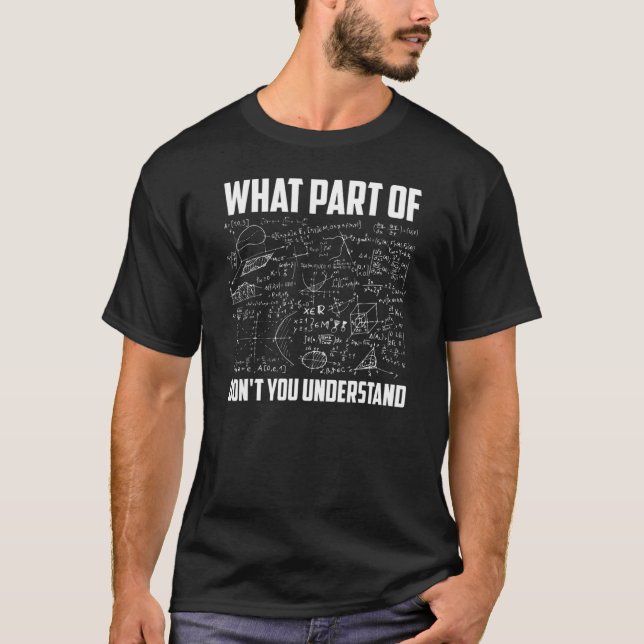 What Part Of Don't You Understand  Math Teacher T-Shirt (Front)