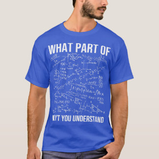 What Part Of Dont You Understand Math Teacher T-Shirt