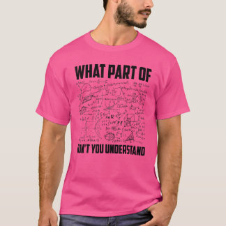 What Part Of Don't You Understand   Math Teacher T-Shirt