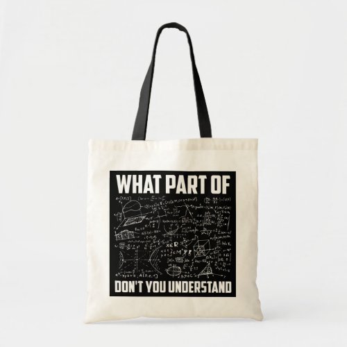 What Part Of Dont You Understand Math Teacher Tote Bag