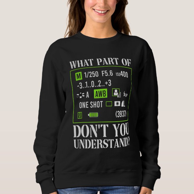 What Part Of Don't You Understand Photography Came Sweatshirt (Front)