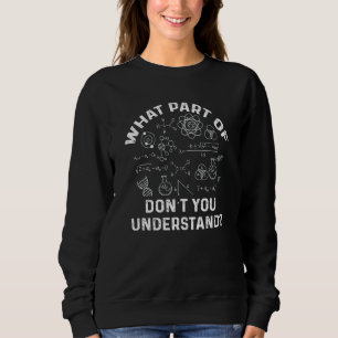 What Part Of Don't You Understand  Physics Teacher Sweatshirt