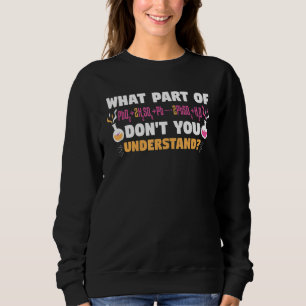 What Part Of Dont You Understand Reaction Scientis Sweatshirt