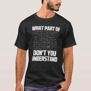 What Part Of Don't You Understand Sarcastic Math G T-Shirt