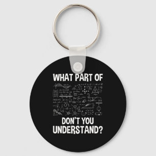 What Part Of Don't You Understand - Science Math C Keychain