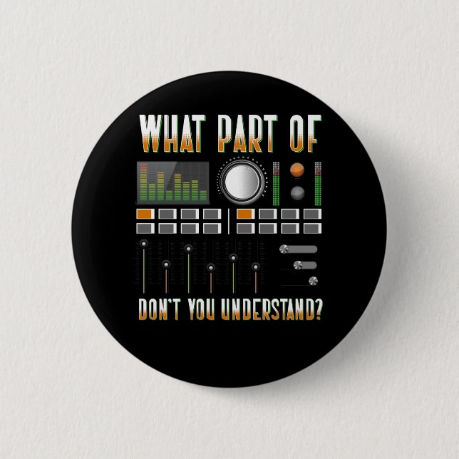 What Part Of Don't You Understand Sound Engineer Button (Front)