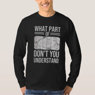 what part of don't you understand T-Shirt
