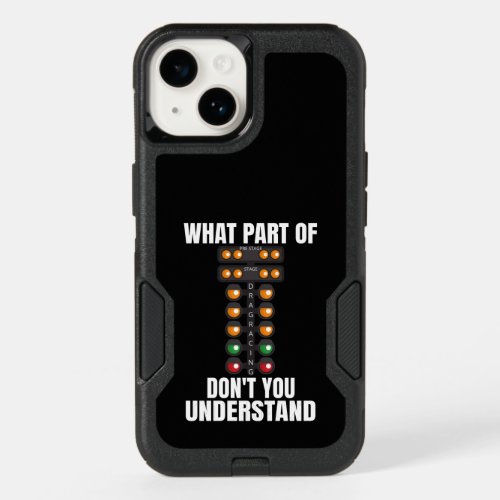 What Part of Drag Racing Dont You Understand OtterBox iPhone 14 Case