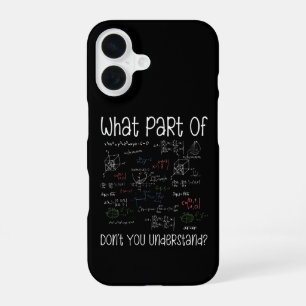 What Part Of Equations Don't You Understand Math iPhone 16 Case