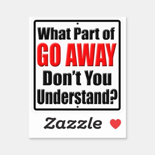 What Part of Go Away Dont You Understand Funny Sticker