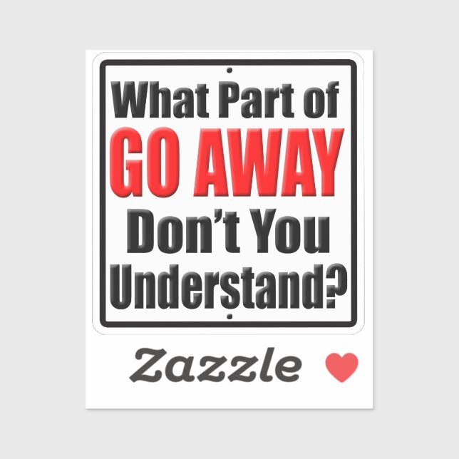 What Part of Go Away Don't You Understand Funny Sticker (Sheet)