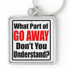 What Part of Go Away Keychain