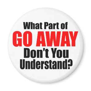 What Part of Go Away Magnet
